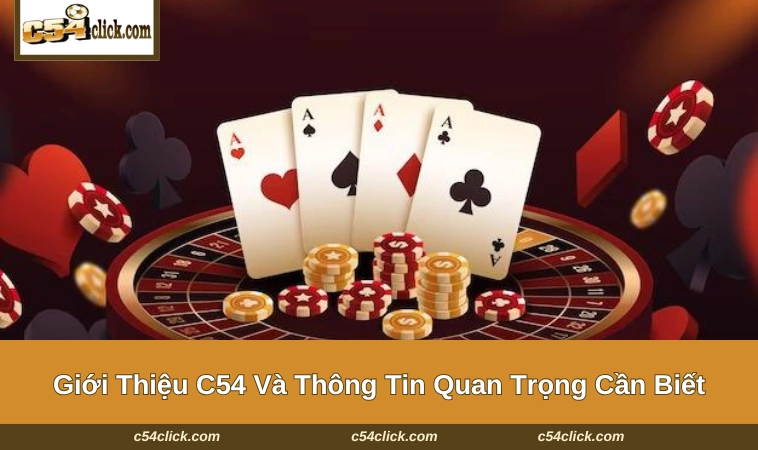  Thông tin bổ ích về giới thiệu C54 cho các tín đồ tham khảo
