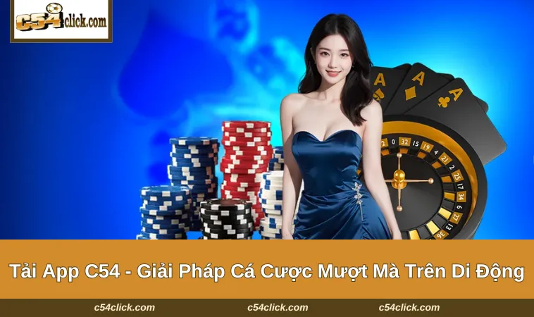 Những lý do hội viên nên thực hiện tải app C54